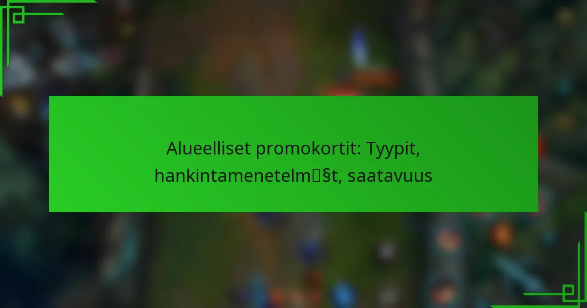 Alueelliset promokortit: Tyypit, hankintamenetelmät, saatavuus