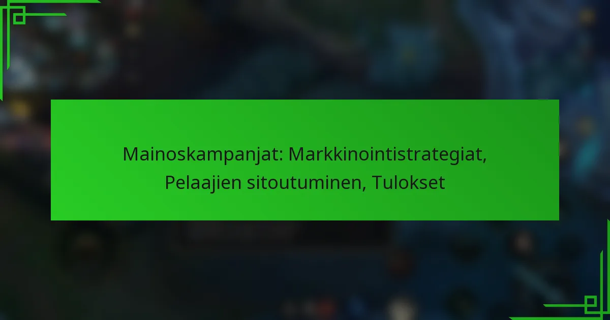 Mainoskampanjat: Markkinointistrategiat, Pelaajien sitoutuminen, Tulokset