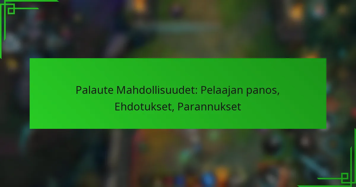 Palaute Mahdollisuudet: Pelaajan panos, Ehdotukset, Parannukset