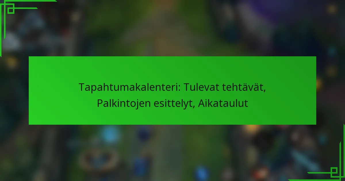 Tapahtumakalenteri: Tulevat tehtävät, Palkintojen esittelyt, Aikataulut