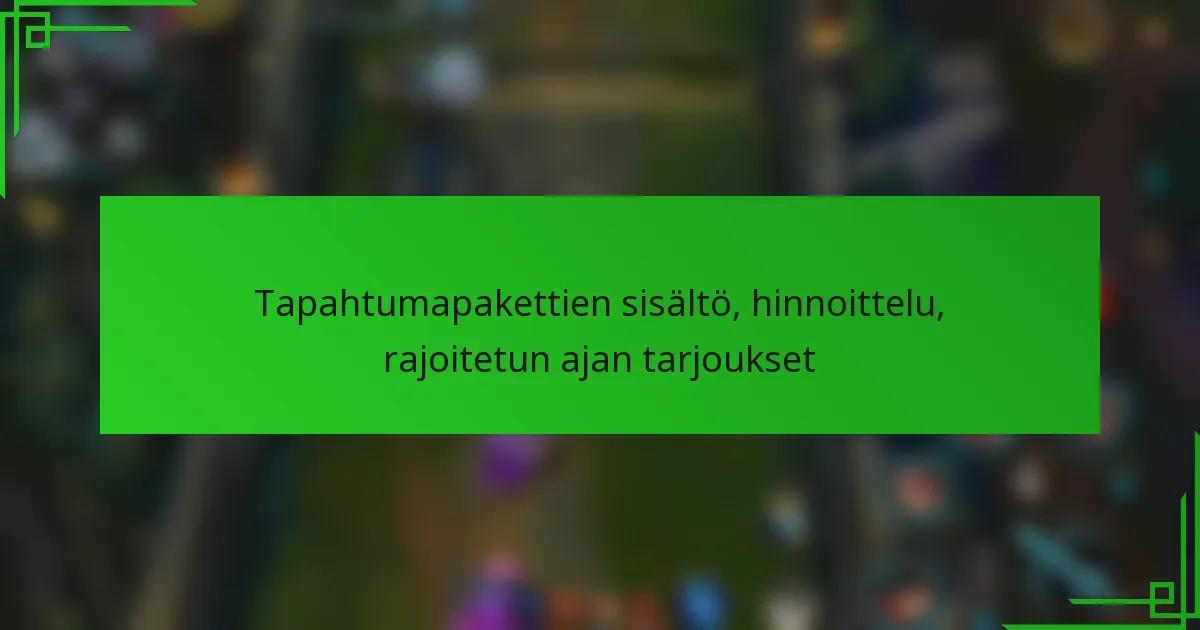 Tapahtumapakettien sisältö, hinnoittelu, rajoitetun ajan tarjoukset