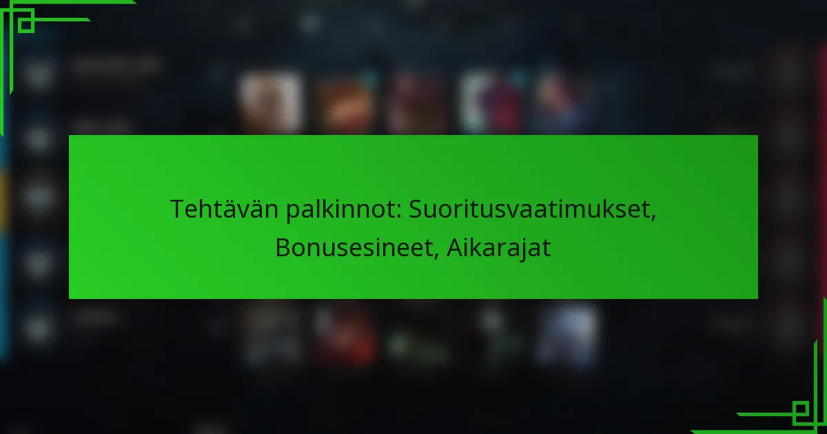 Tehtävän palkinnot: Suoritusvaatimukset, Bonusesineet, Aikarajat