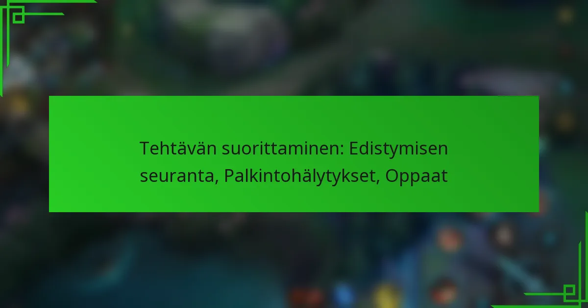 Tehtävän suorittaminen: Edistymisen seuranta, Palkintohälytykset, Oppaat