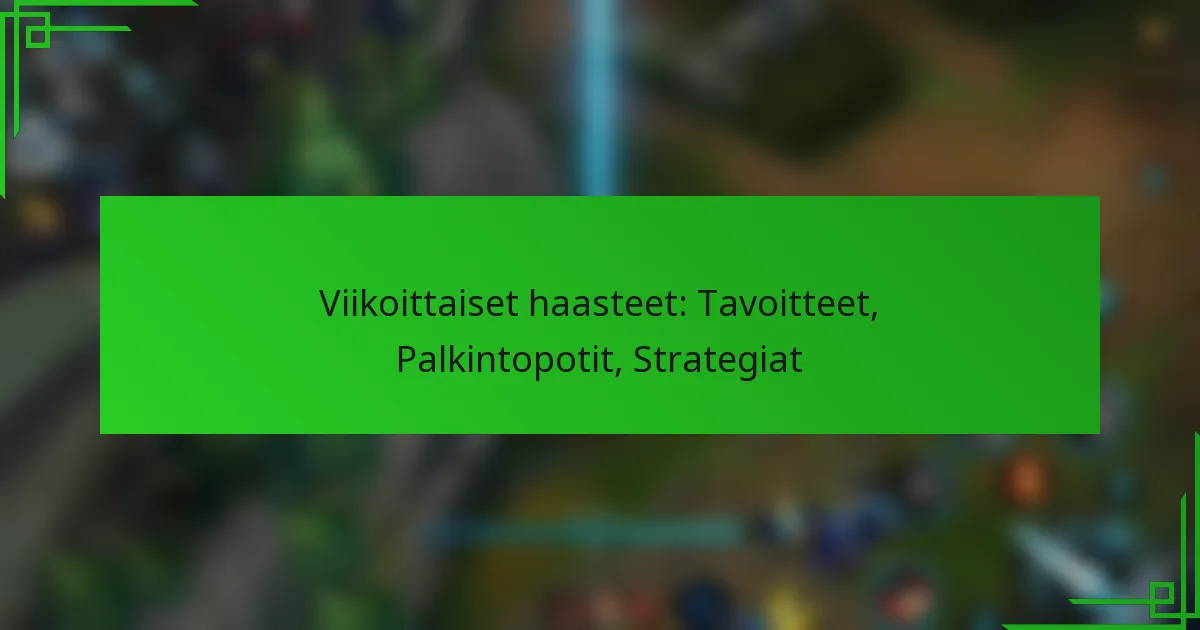 Viikoittaiset haasteet: Tavoitteet, Palkintopotit, Strategiat
