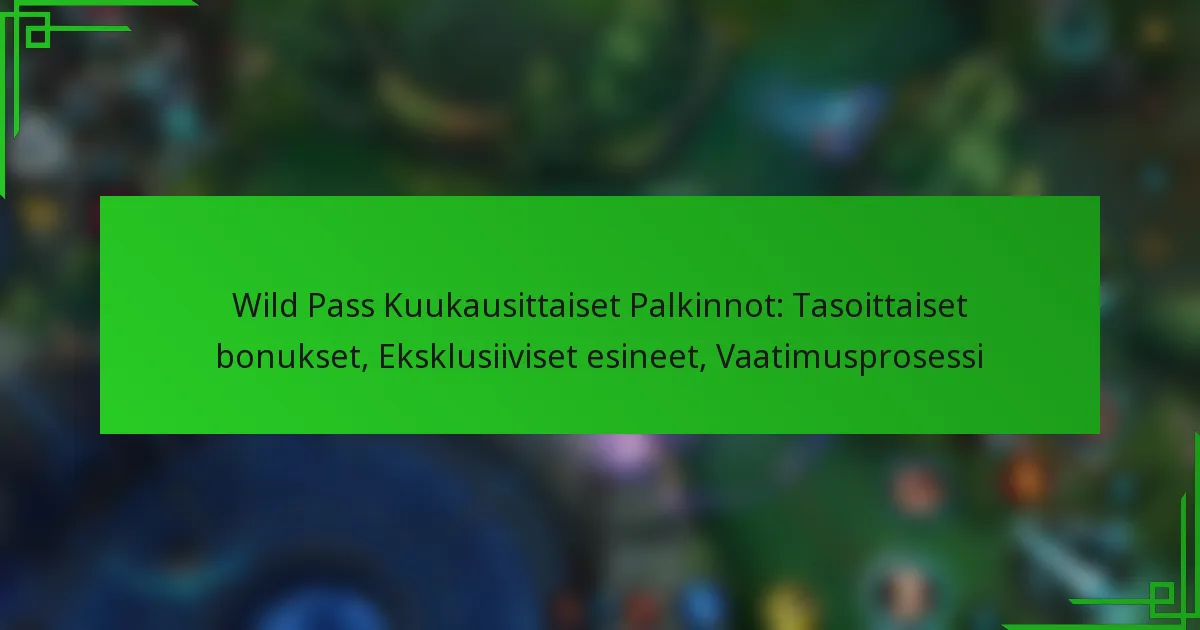 Wild Pass Kuukausittaiset Palkinnot: Tasoittaiset bonukset, Eksklusiiviset esineet, Vaatimusprosessi