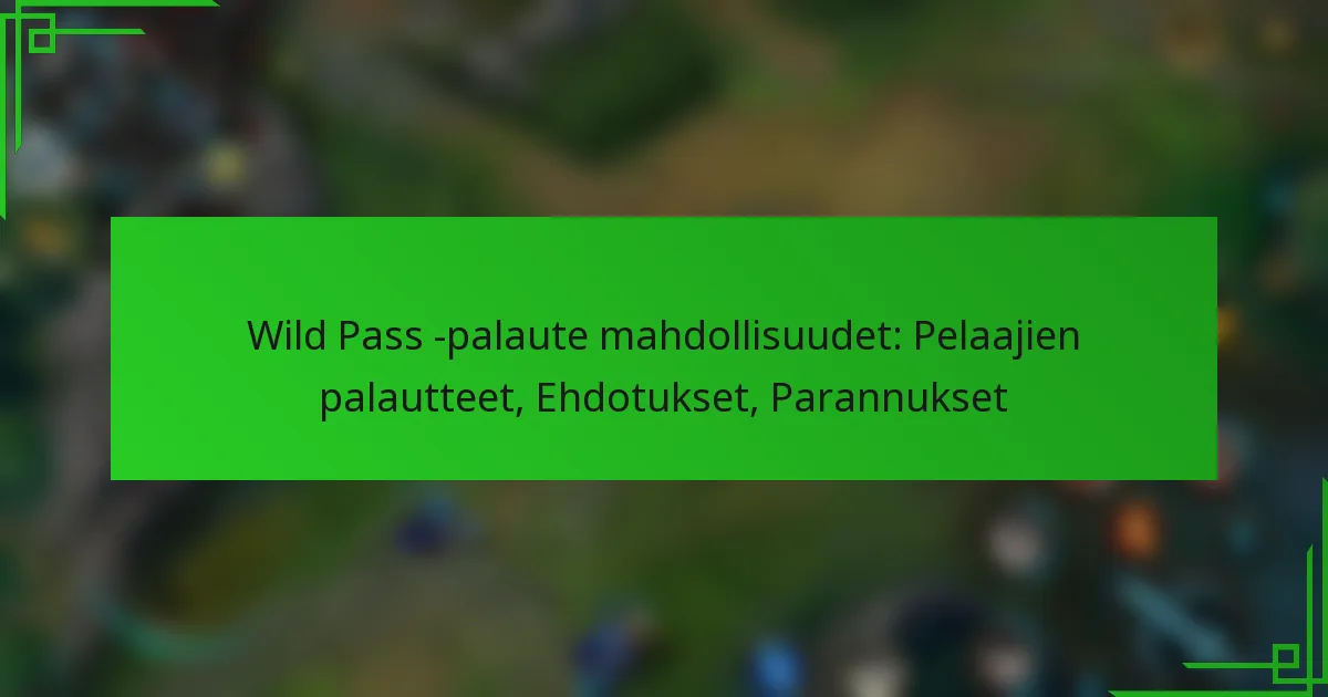 Wild Pass -palaute mahdollisuudet: Pelaajien palautteet, Ehdotukset, Parannukset