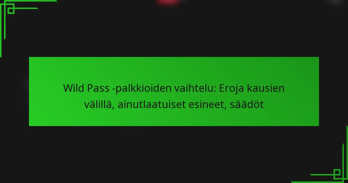 Wild Pass -palkkioiden vaihtelu: Eroja kausien välillä, ainutlaatuiset esineet, säädöt