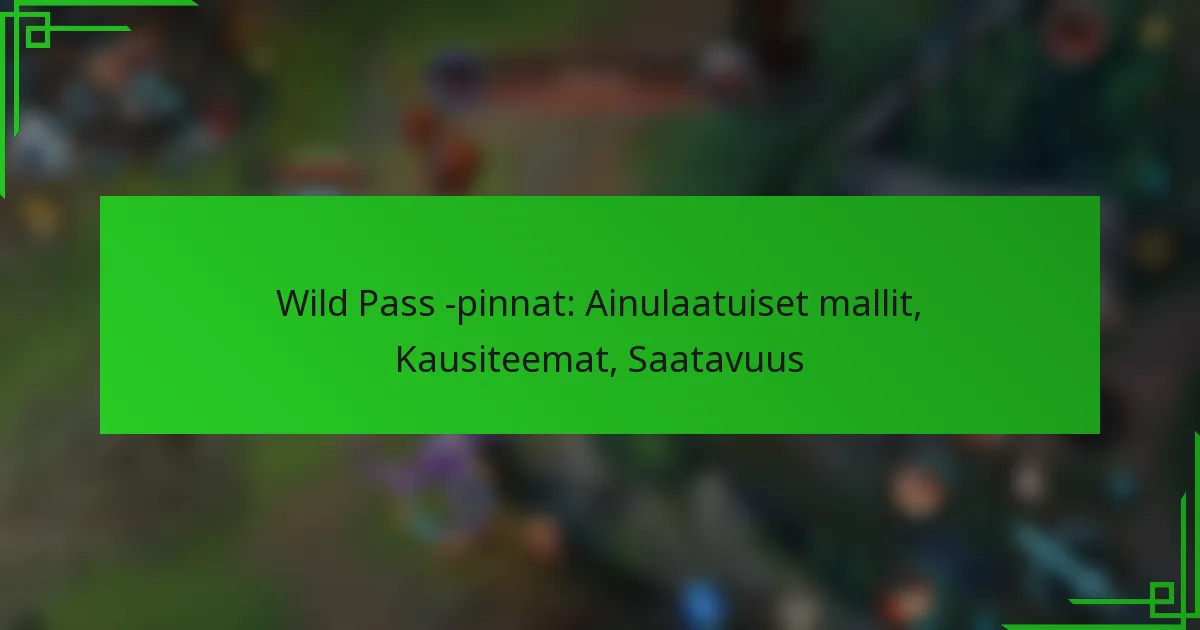 Wild Pass -pinnat: Ainulaatuiset mallit, Kausiteemat, Saatavuus