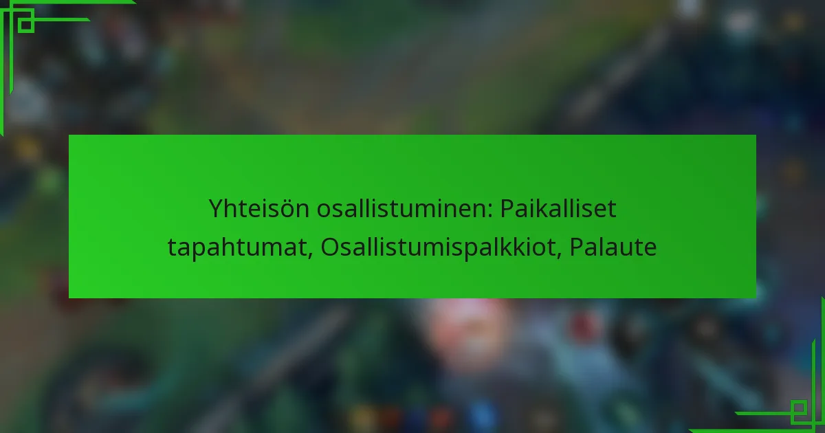 Yhteisön osallistuminen: Paikalliset tapahtumat, Osallistumispalkkiot, Palaute