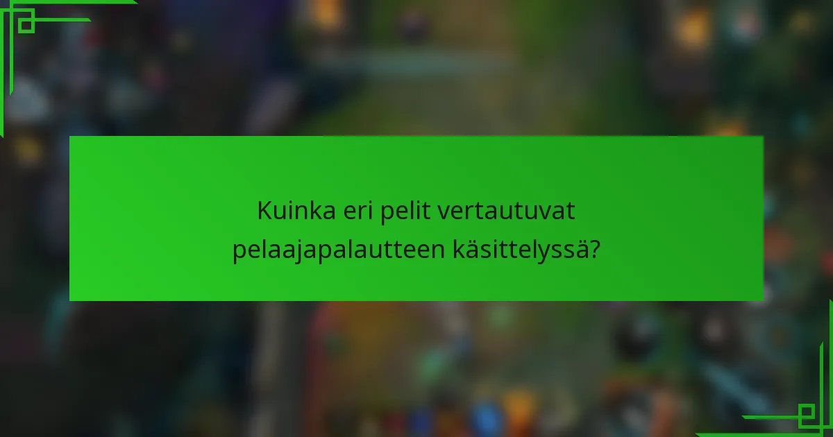Kuinka eri pelit vertautuvat pelaajapalautteen käsittelyssä?