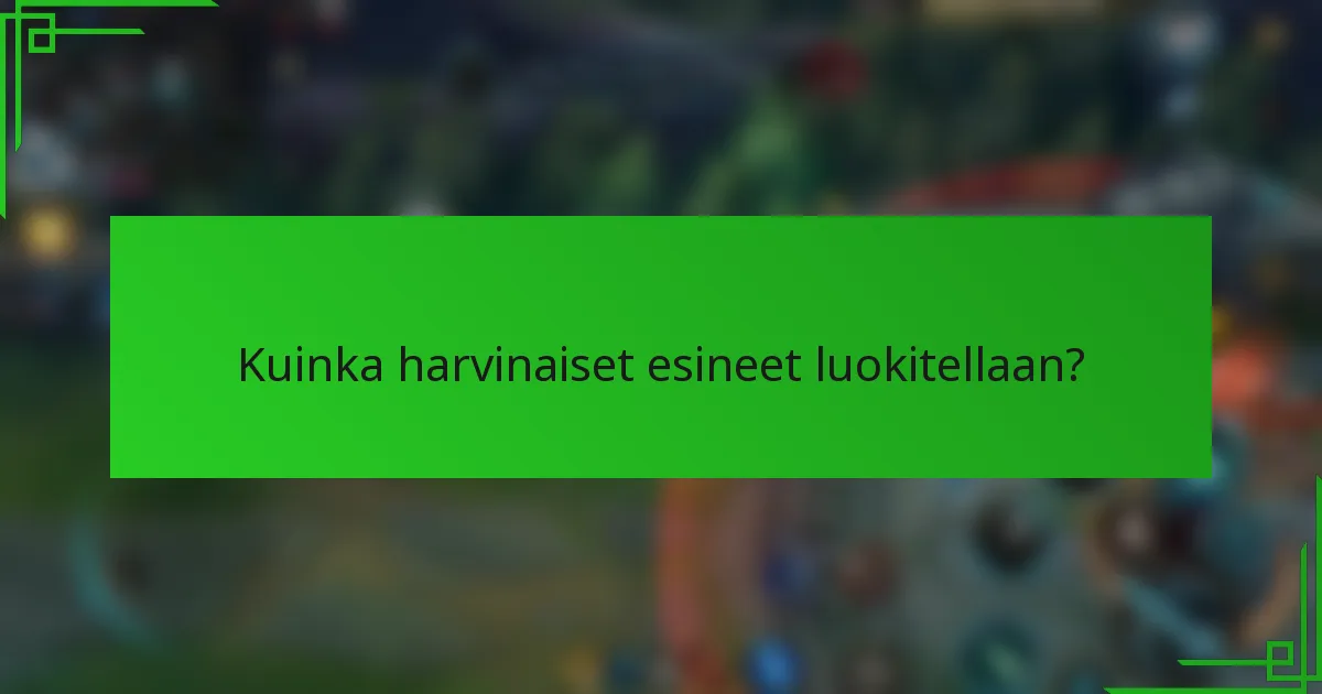 Kuinka harvinaiset esineet luokitellaan?
