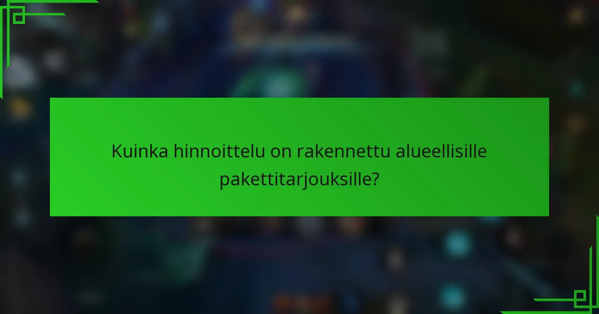 Kuinka hinnoittelu on rakennettu alueellisille pakettitarjouksille?