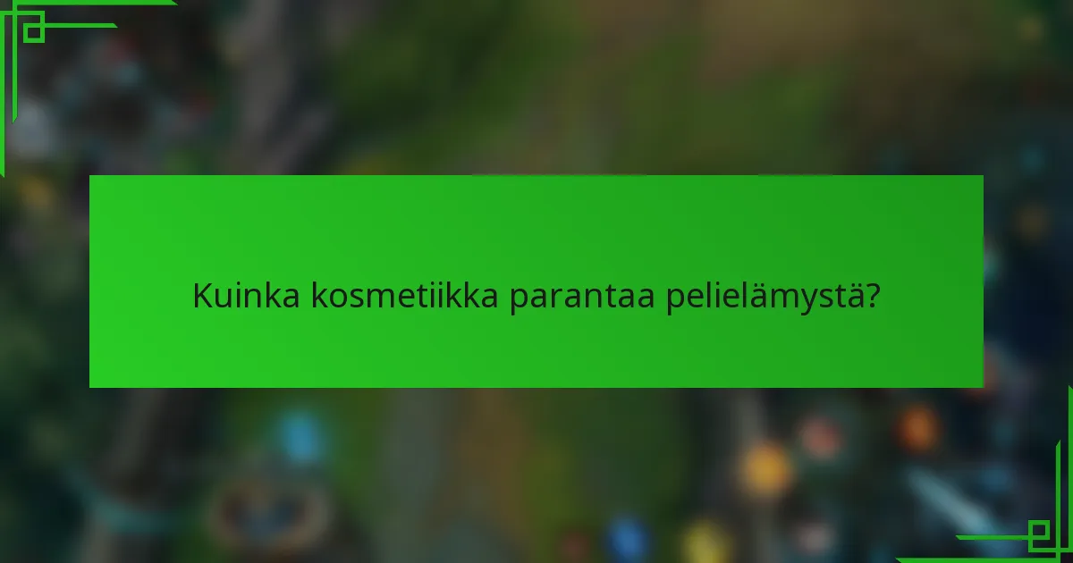 Kuinka kosmetiikka parantaa pelielämystä?