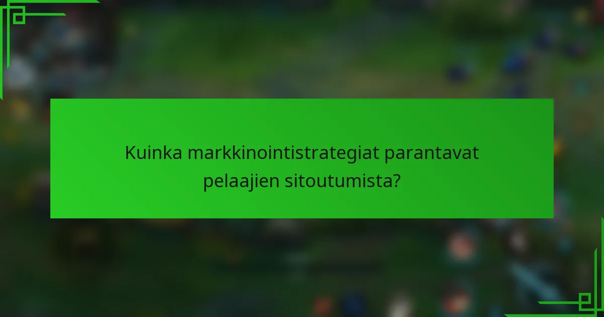 Kuinka markkinointistrategiat parantavat pelaajien sitoutumista?