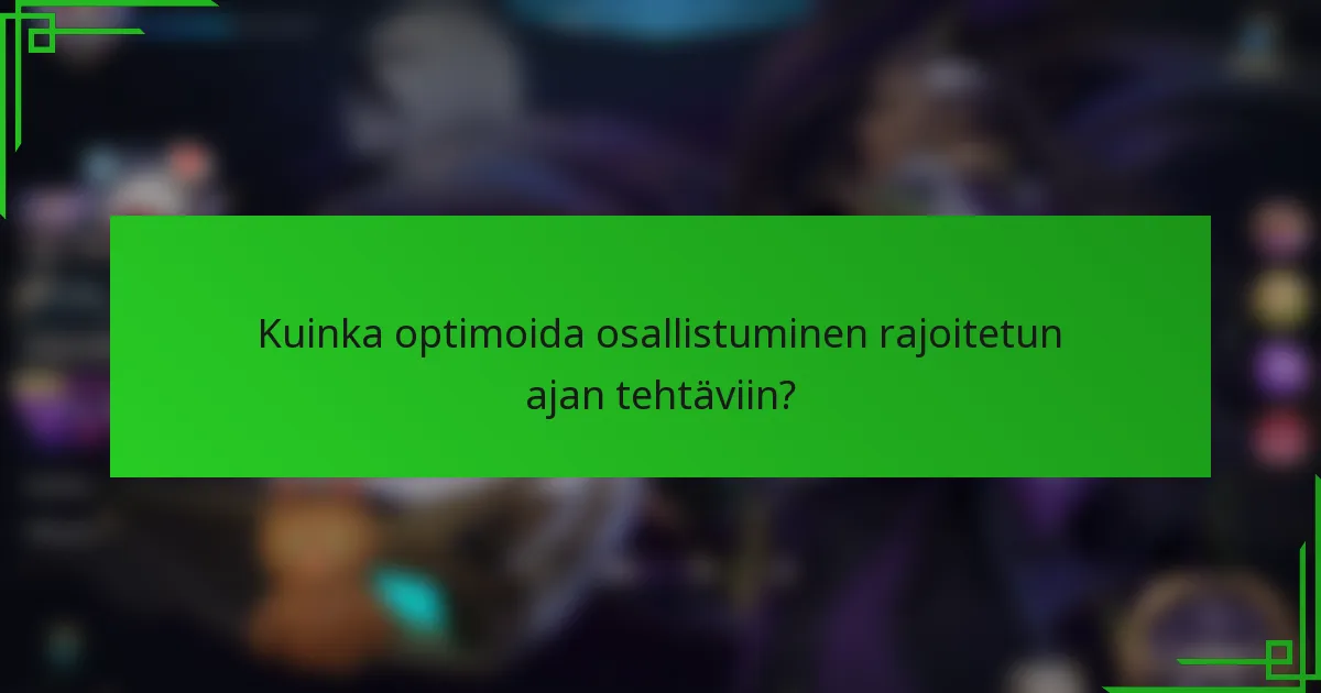 Kuinka optimoida osallistuminen rajoitetun ajan tehtäviin?