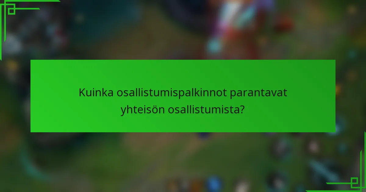 Kuinka osallistumispalkinnot parantavat yhteisön osallistumista?