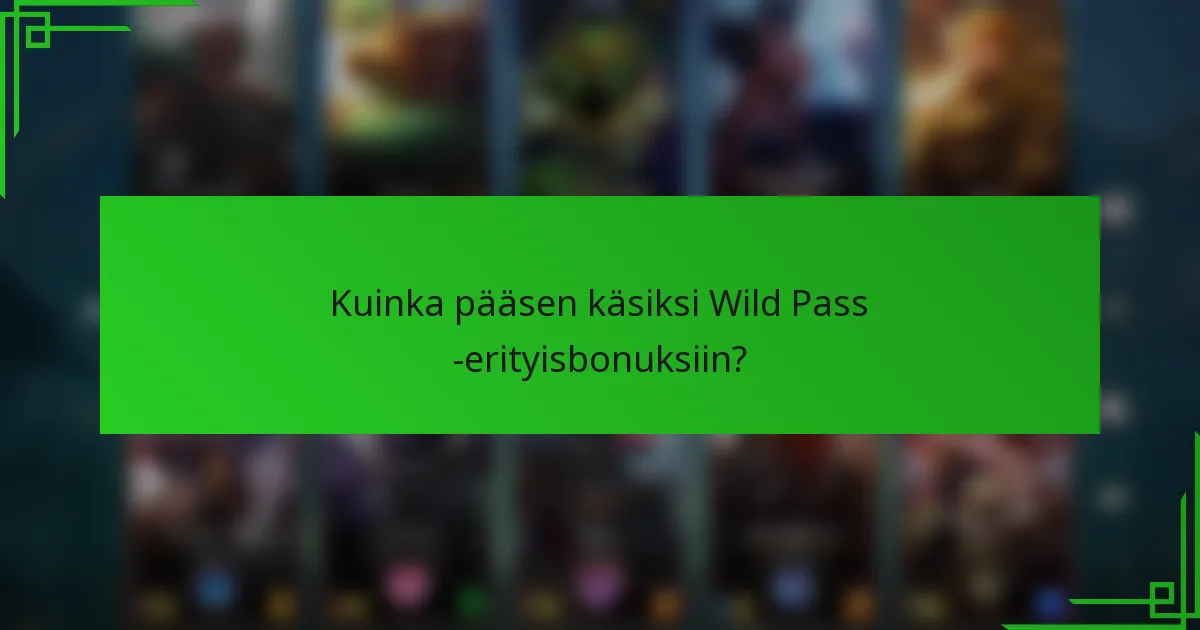 Kuinka pääsen käsiksi Wild Pass -erityisbonuksiin?