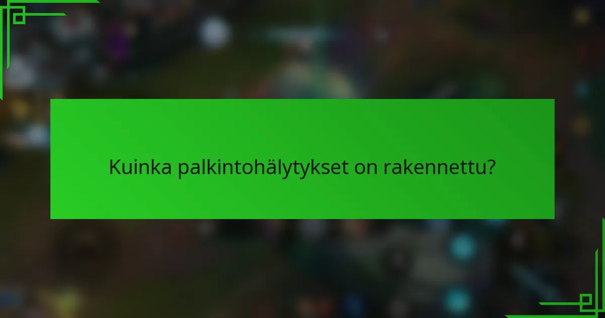 Kuinka palkintohälytykset on rakennettu?