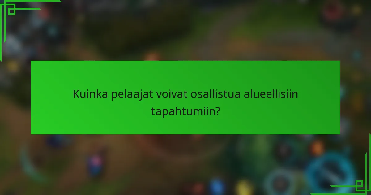 Kuinka pelaajat voivat osallistua alueellisiin tapahtumiin?