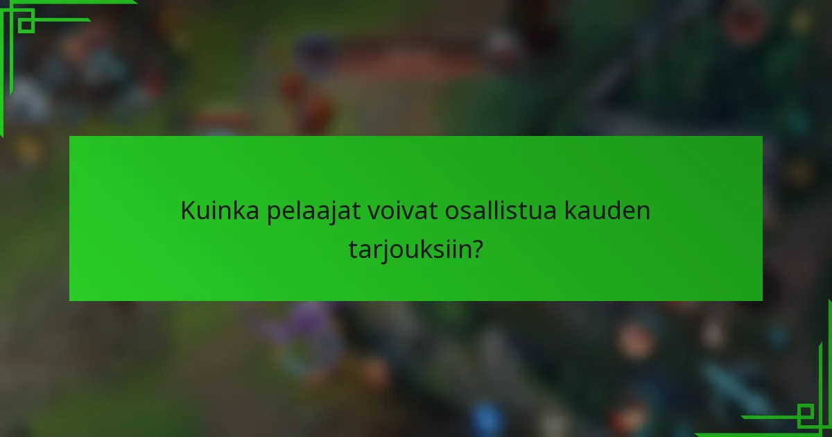 Kuinka pelaajat voivat osallistua kauden tarjouksiin?