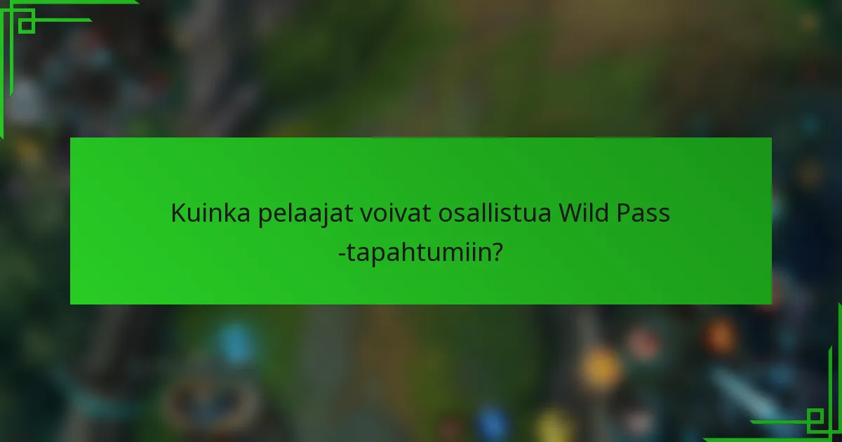 Kuinka pelaajat voivat osallistua Wild Pass -tapahtumiin?