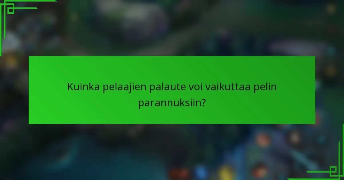Kuinka pelaajien palaute voi vaikuttaa pelin parannuksiin?