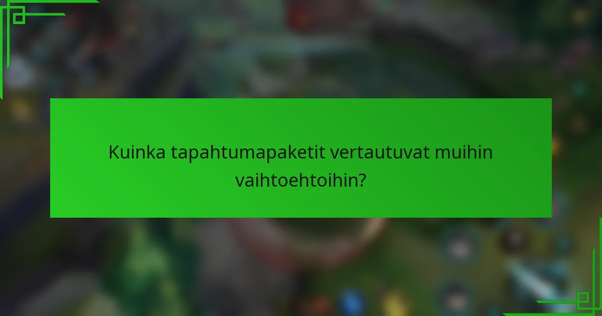 Kuinka tapahtumapaketit vertautuvat muihin vaihtoehtoihin?
