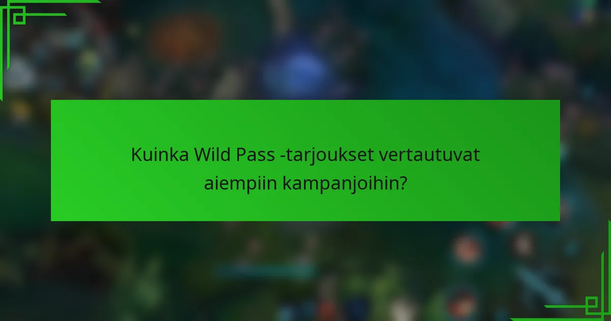 Kuinka Wild Pass -tarjoukset vertautuvat aiempiin kampanjoihin?
