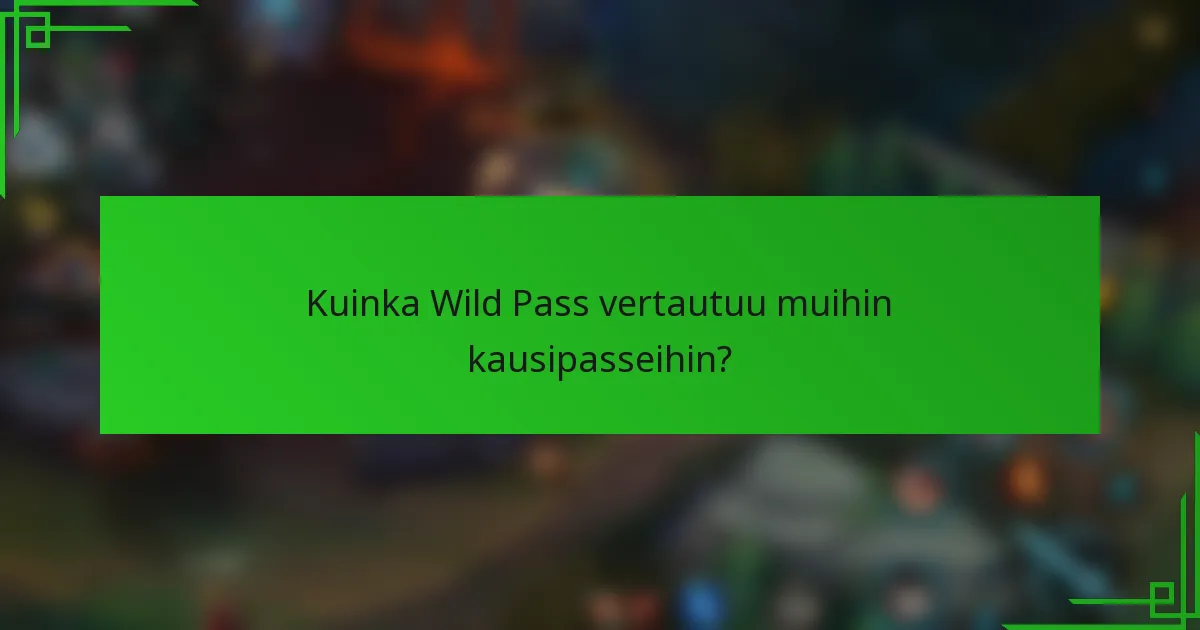 Kuinka Wild Pass vertautuu muihin kausipasseihin?