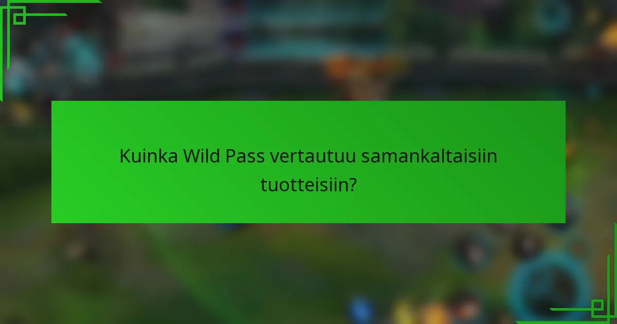 Kuinka Wild Pass vertautuu samankaltaisiin tuotteisiin?