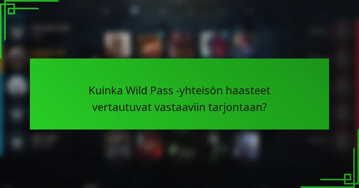 Kuinka Wild Pass -yhteisön haasteet vertautuvat vastaaviin tarjontaan?