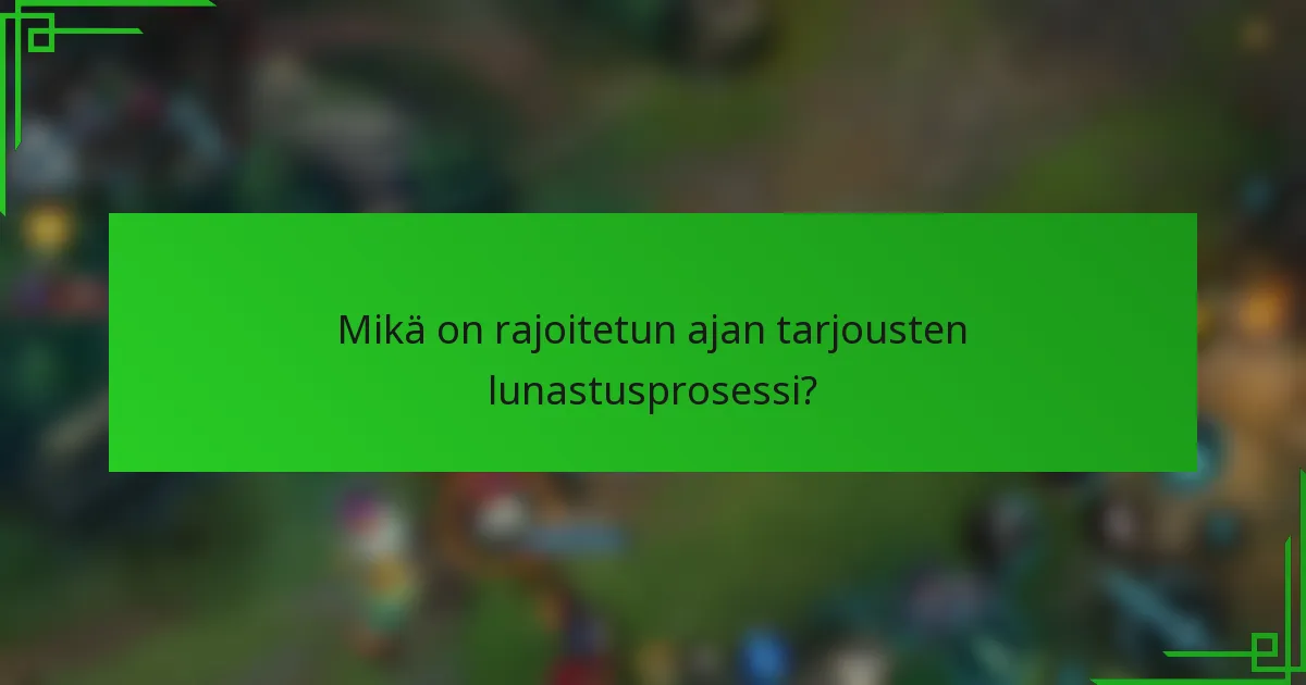 Mikä on rajoitetun ajan tarjousten lunastusprosessi?