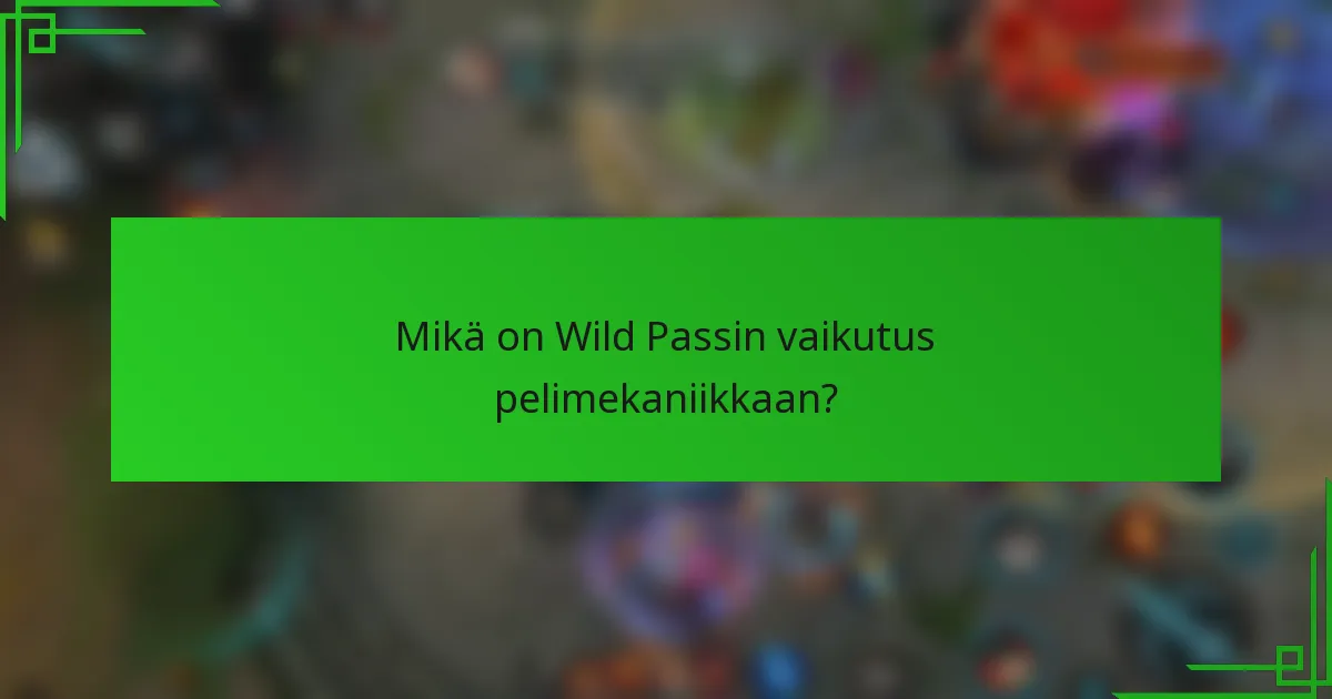 Mikä on Wild Passin vaikutus pelimekaniikkaan?