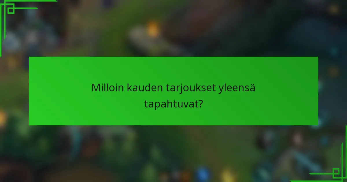 Milloin kauden tarjoukset yleensä tapahtuvat?