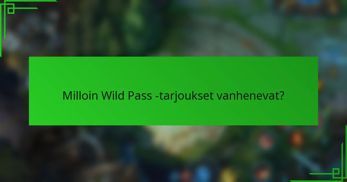 Milloin Wild Pass -tarjoukset vanhenevat?