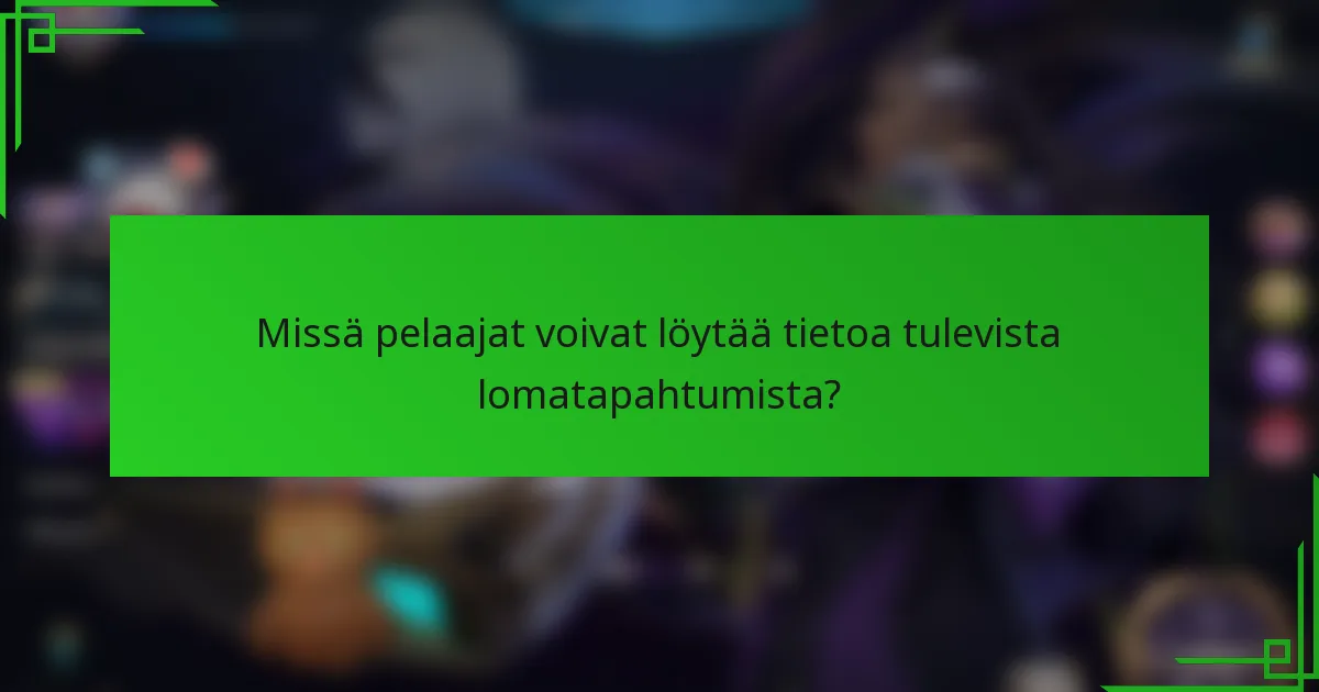 Missä pelaajat voivat löytää tietoa tulevista lomatapahtumista?