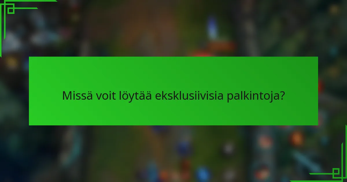 Missä voit löytää eksklusiivisia palkintoja?