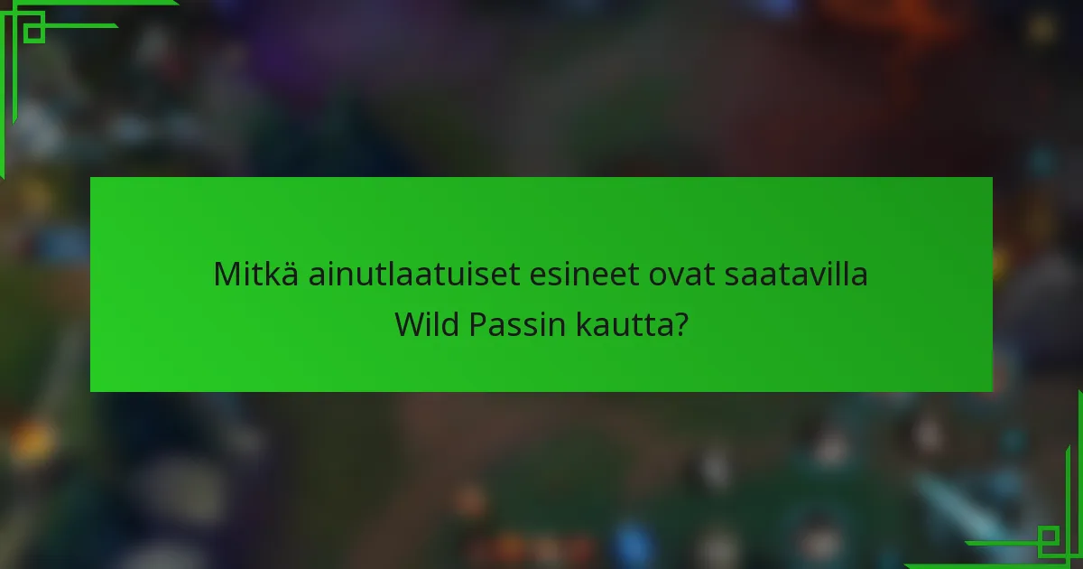 Mitkä ainutlaatuiset esineet ovat saatavilla Wild Passin kautta?