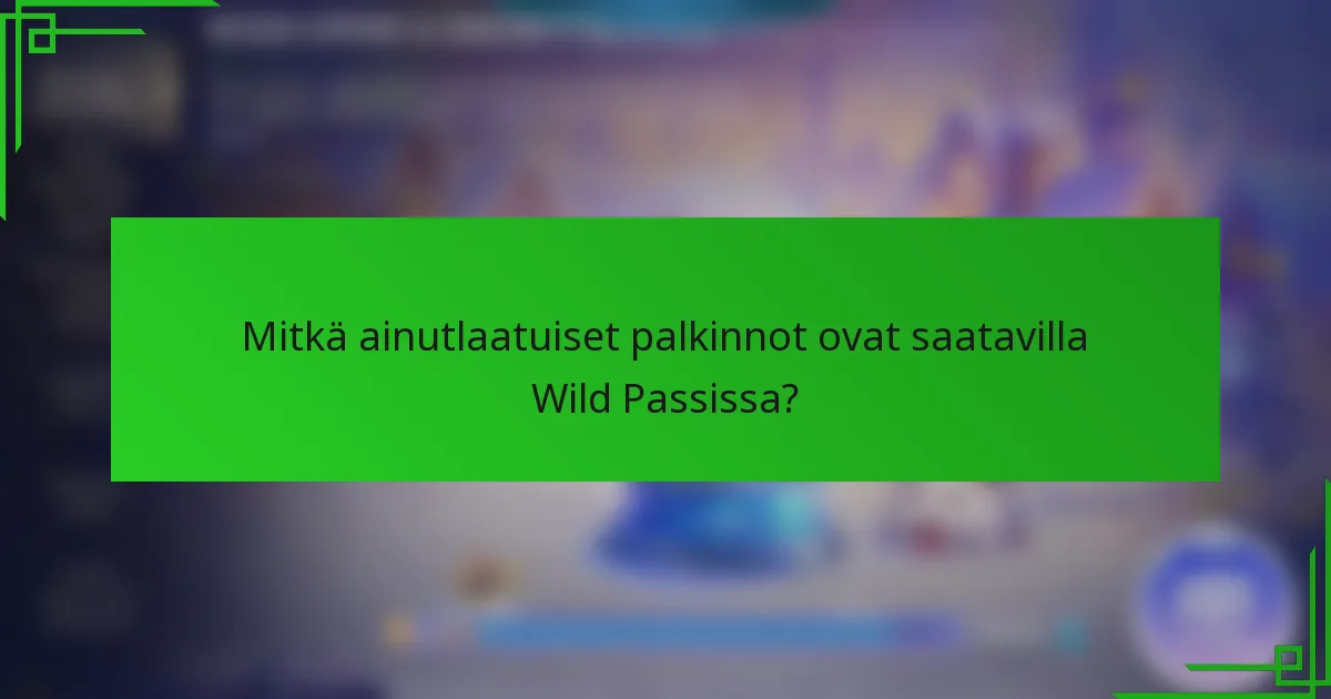 Mitkä ainutlaatuiset palkinnot ovat saatavilla Wild Passissa?