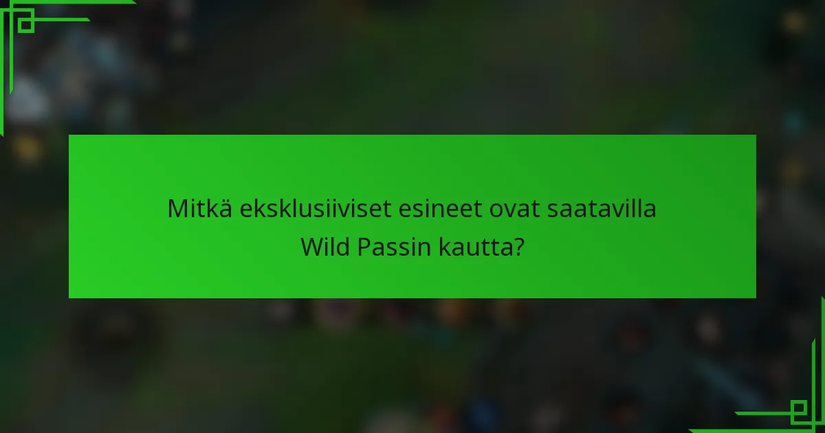 Mitkä eksklusiiviset esineet ovat saatavilla Wild Passin kautta?
