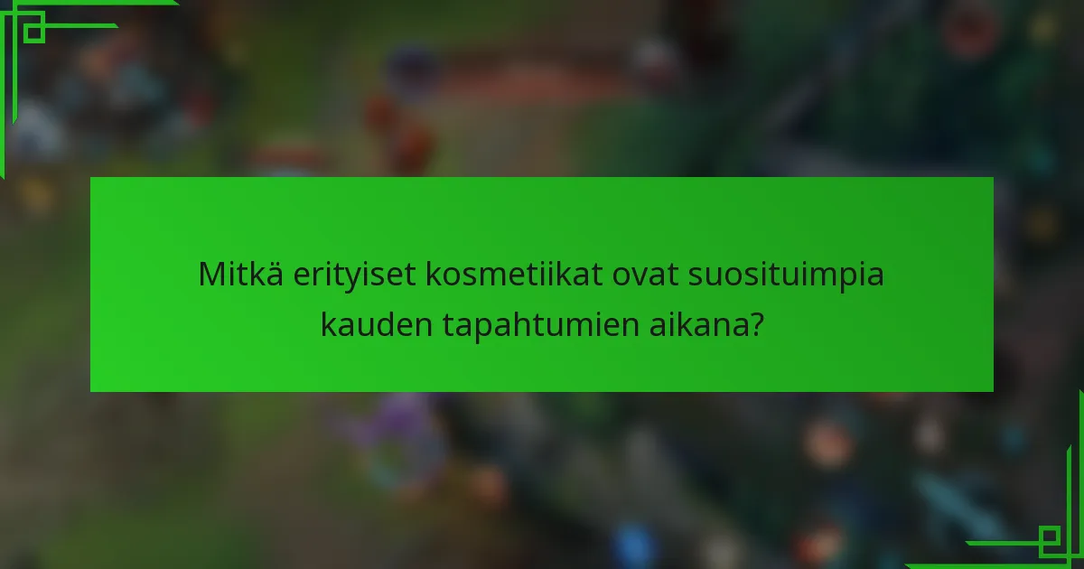 Mitkä erityiset kosmetiikat ovat suosituimpia kauden tapahtumien aikana?