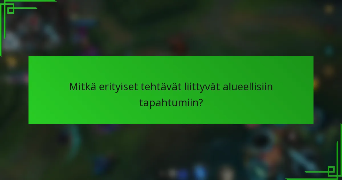 Mitkä erityiset tehtävät liittyvät alueellisiin tapahtumiin?