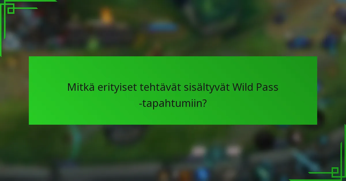 Mitkä erityiset tehtävät sisältyvät Wild Pass -tapahtumiin?