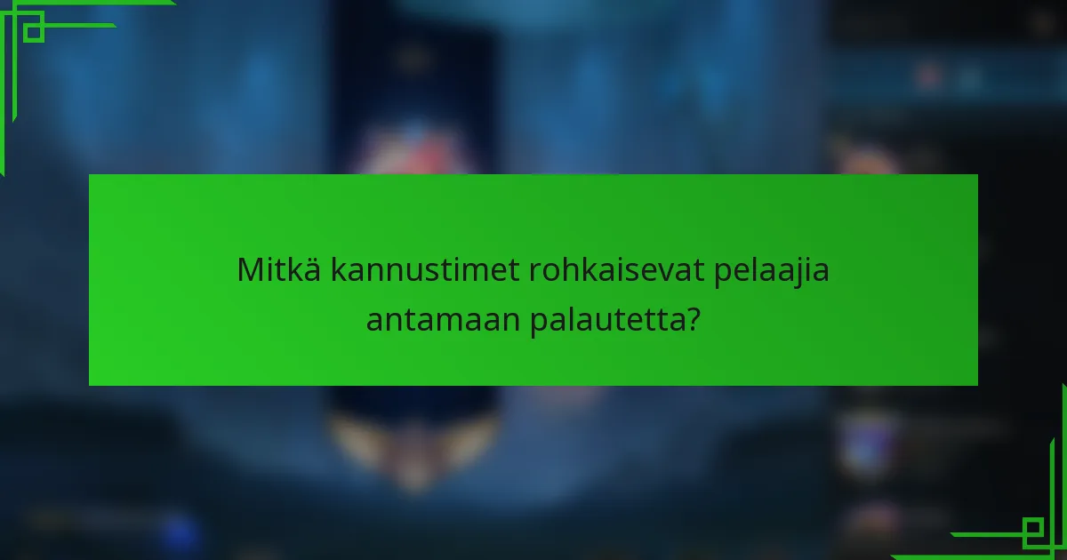 Mitkä kannustimet rohkaisevat pelaajia antamaan palautetta?