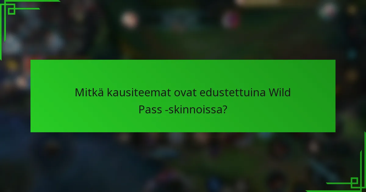 Mitkä kausiteemat ovat edustettuina Wild Pass -skinnoissa?