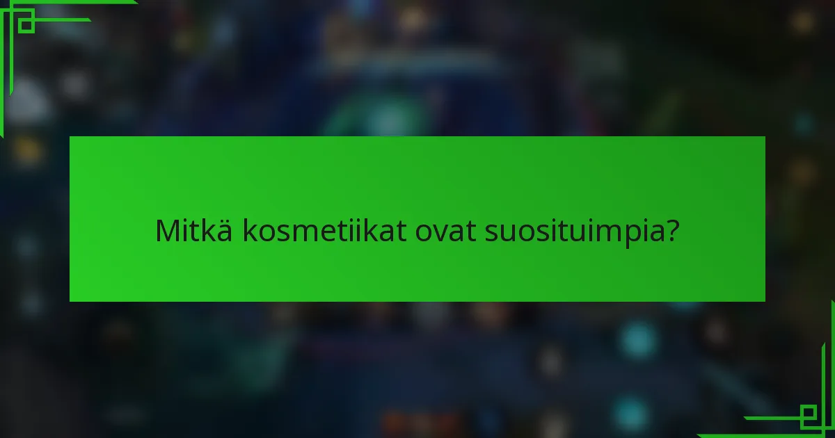 Mitkä kosmetiikat ovat suosituimpia?