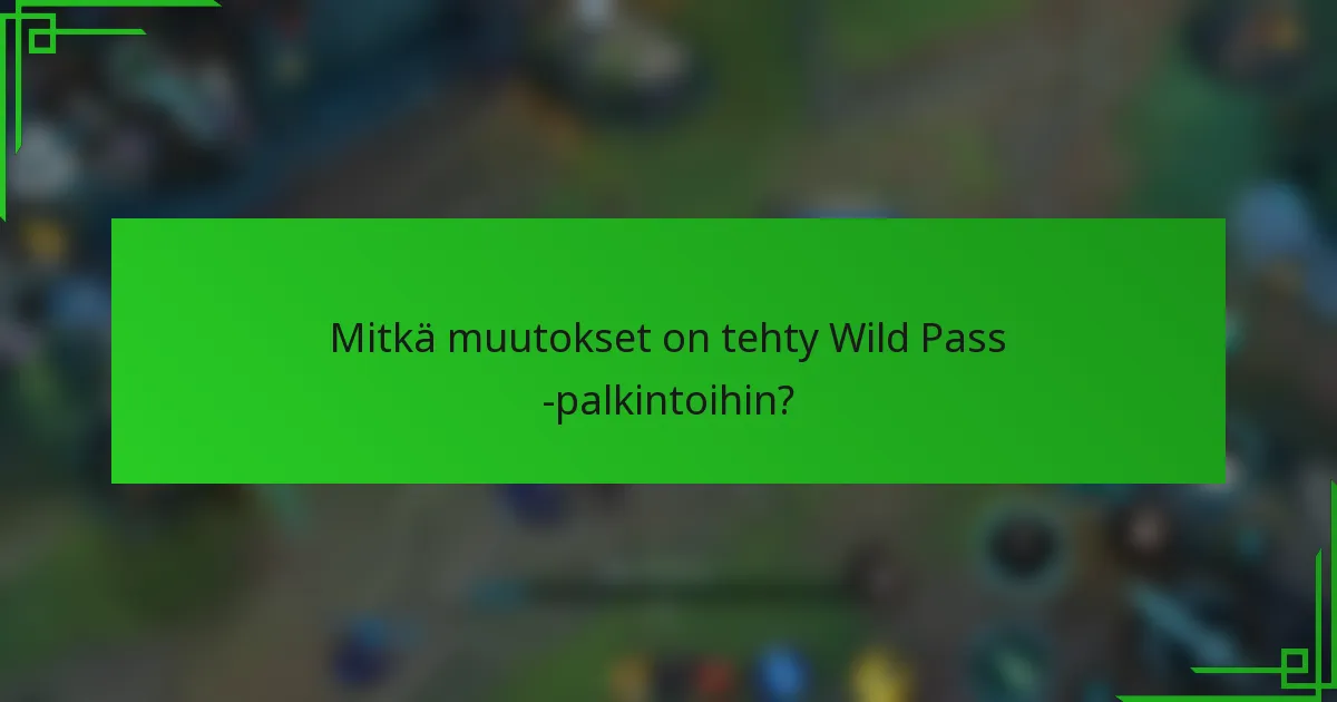 Mitkä muutokset on tehty Wild Pass -palkintoihin?