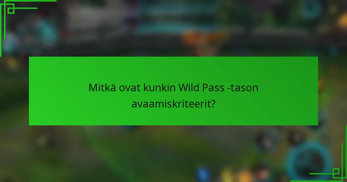 Mitkä ovat kunkin Wild Pass -tason avaamiskriteerit?