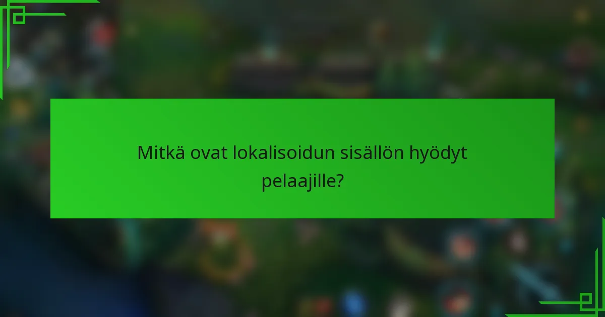 Mitkä ovat lokalisoidun sisällön hyödyt pelaajille?