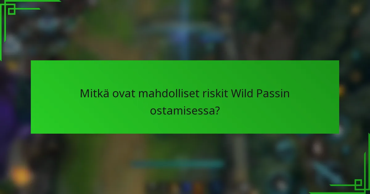 Mitkä ovat mahdolliset riskit Wild Passin ostamisessa?